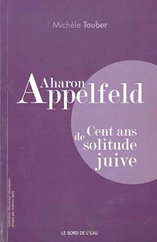 Aharon Appelfeld : Cent Ans de Solitude Juive