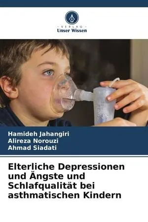 Elterliche Depressionen und Ängste und Schlafqualität bei asthmatischen Kindern (German Edition)