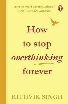 How To Stop Overthinking Forever