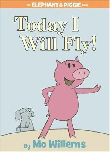 Today I Will Fly! (Elephant and Piggie)