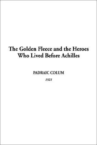 Golden Fleece and the Heroes Who Lived Before Achilles, The