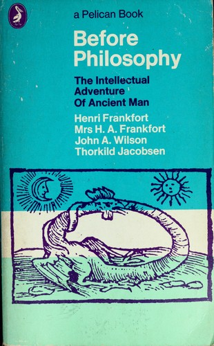 Before philosophy, the intellectual adventure of ancient man